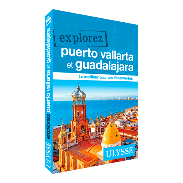 Explorez Puerto Vallarta et Guadalajara - Guide Ulysse